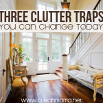 Three Clutter Traps You Can Change Today via Clean Mama on 30 Days