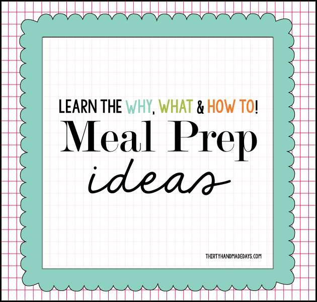 Learn the why, what and how-to's for meal prep ideas!  Featuring 100 tips, tricks, recipes and more.  | Thirty Handmade Days