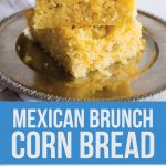 Mexican Brunch Corn Bread - the best corn bread you'll ever ever have! www.thirtyhandmadedays.com