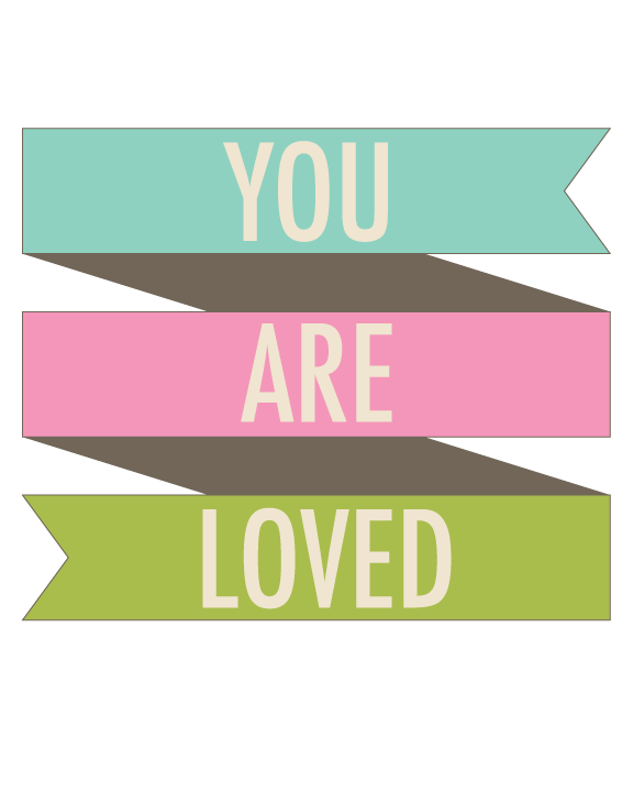 You are loved quote (printable) www.thirtyhandmadedays.com