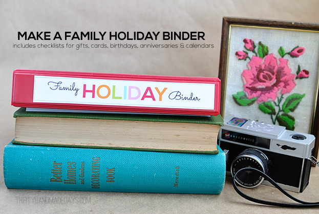 Make a Family Holiday Binder- tons of printable sheets and tips to create an awesome holiday binder! www.thirtyhandmadedays.com