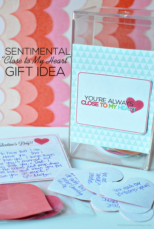 Sentimental Gift Idea- "Close to my heart" printables for someone you love www.thirtyhandmadedays.com