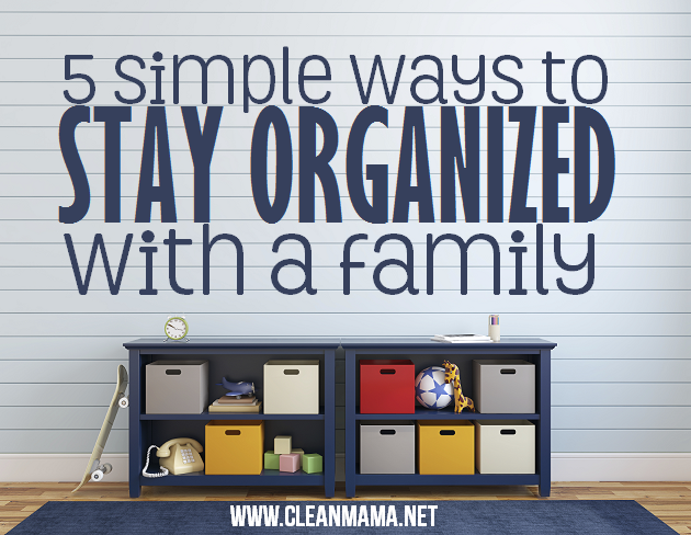 5 Simple Ways to Stay Organized with a Family Clean Mama on 30 Days