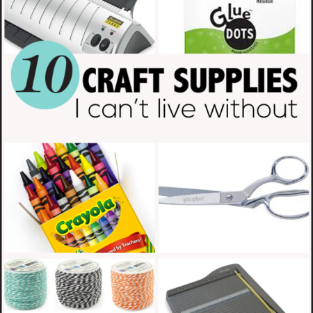 Top 10 Craft Supplies I Can't Live Without