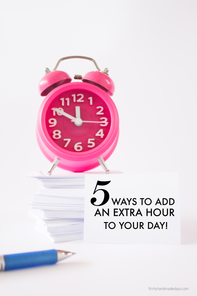5 Ways to Add An Extra Hour to Your Day! 