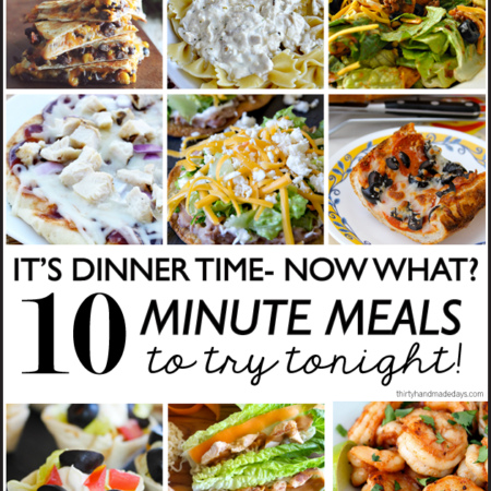 It's Dinnertime - now what!? 10 minute meals to try out tonight! | Thirty Handmade Days