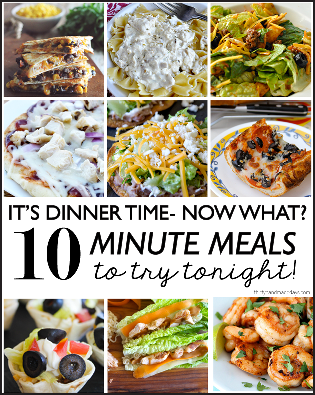 It's Dinnertime - now what!?  10 minute meals to try out tonight!  | Thirty Handmade Days