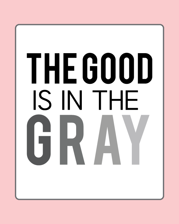 the Good is in the gray - 8x10 printable from www.thirtyhandmadedays.com