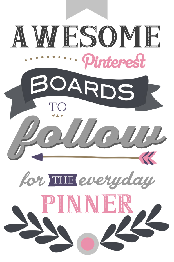 Awesome Pinterest Boards to Follow! 