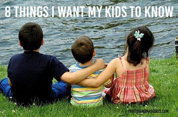 8 Things I Want My Kids to Know! 