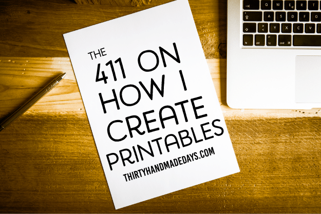 the 411 on How I Create Printables from www.thirtyhandmadedays.com