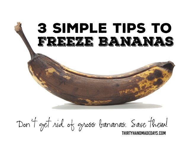 3 Simple Tips to Freeze Bananas - don't throw them out, save them! www.thirtyhandmadedays.com