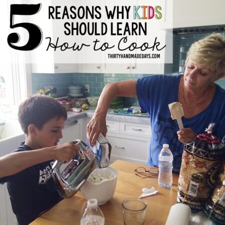 5 Reasons Why Kids Should Learn How to Cook from www.thirtyhandmadedays.com