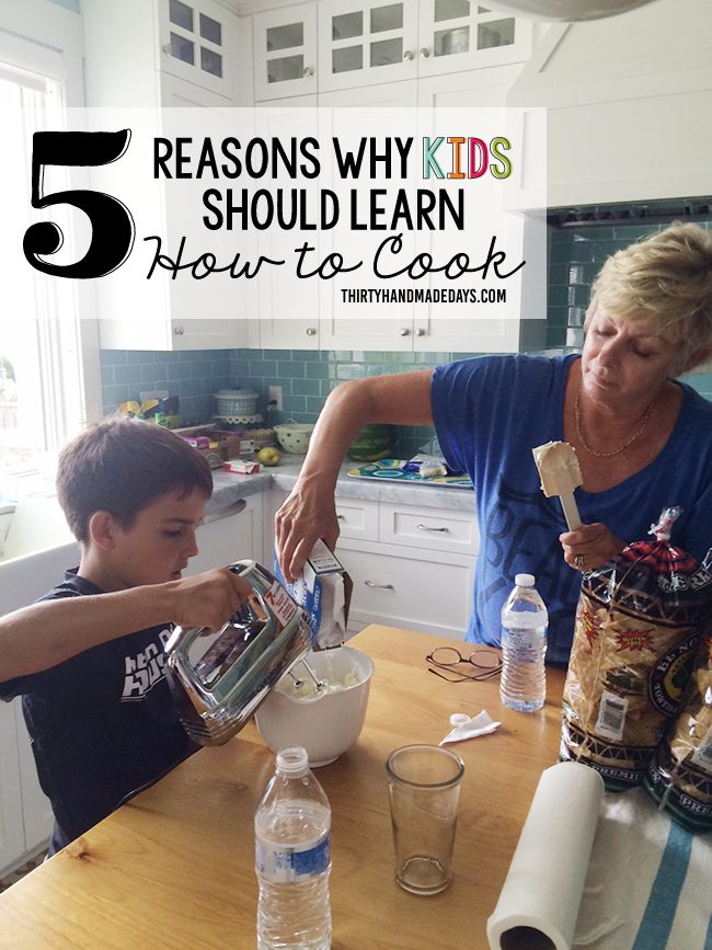 5 Reasons Why Kids Should Learn How to Cook from www.thirtyhandmadedays.com