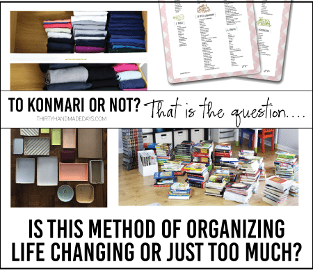 To KonMari or Not? That is the question. Is this method of organizing life changing or just too much? www.thirtyhandmadedays.com