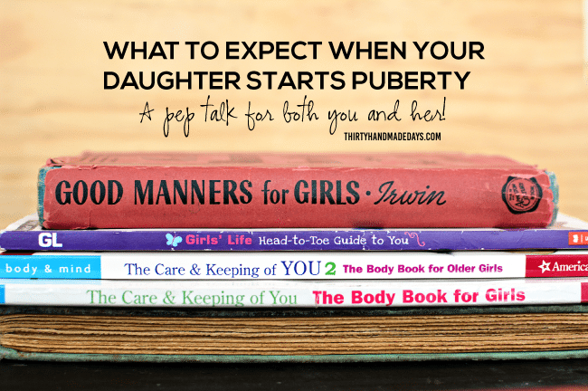 What to expect when your daughter starts puberty - a pep talk for both you and her! www.thirtyhandmadedays.com