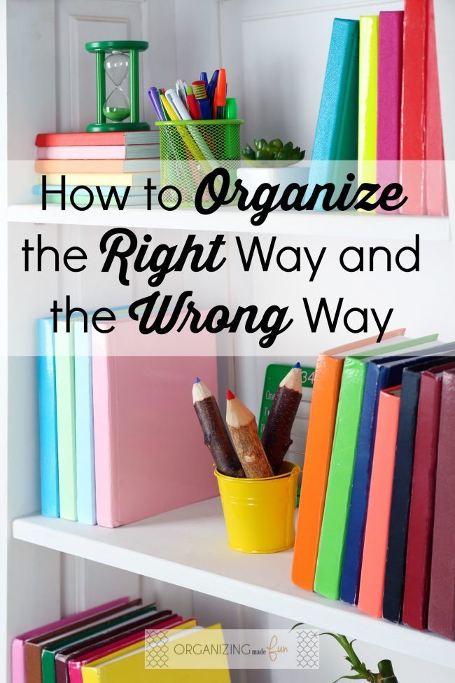 How to Organize the Right Way and the Wrong Way  from Becky of Organizing Made Fun via www.thirtyhandmadedays.com