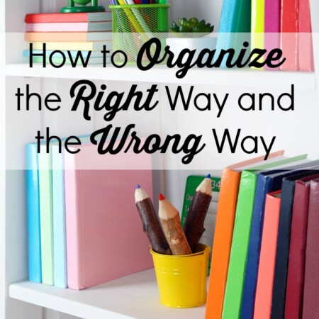 How to Organize the Right Way and the Wrong Way from Becky of Organizing Made Fun via www.thirtyhandmadedays.com