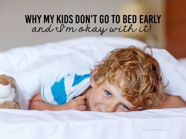 Kids & Parenting: Sleep Guidelines and Why My Kids Don't Go to Bed Early & and I'm Okay with It! www.thirtyhandmadedays.com