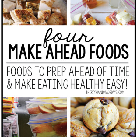 4 Make Ahead Foods to Make Eating Healthy Possible from www.thirtyhandmadedays.com