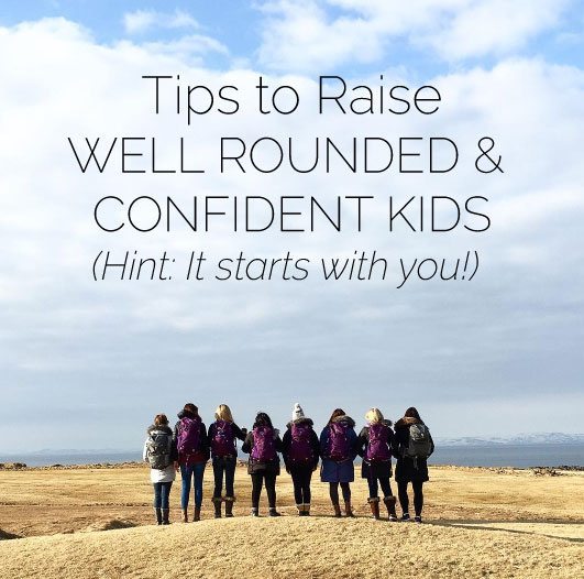 Tips to Raise Well Rounded, confident kids - hint, it starts with you! www.thirtyhandmadedays.com