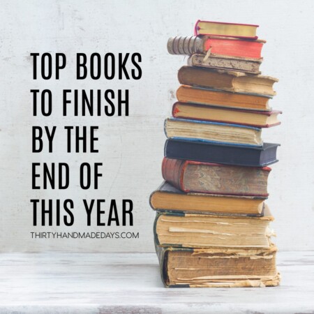 Top books to finish by the end of this year from www.thirtyhandmadedays.com
