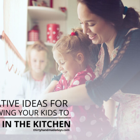 Creative Ideas for Allowing Your Kids to Help in the Kitchen! www.thirtyhandmadedays.com