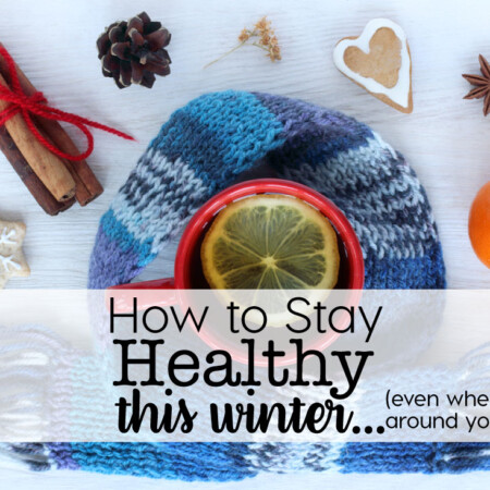 How to stay healthy in the winter... even when everyone around you gets sick! www.thirtyhandmadedays.com