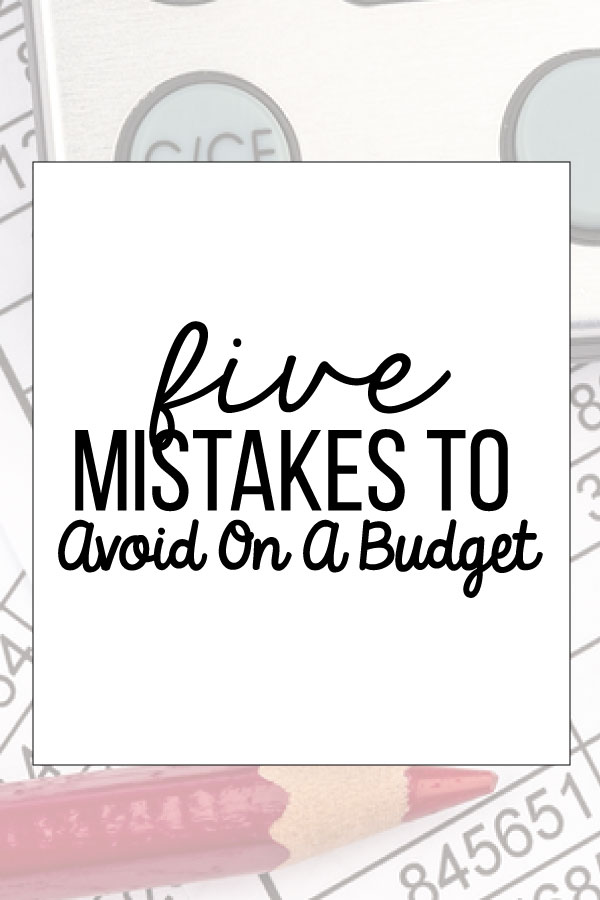 5 Mistakes to Avoid on a Budget - things you can do to be better with budgeting. www.thirtyhandmadedays.com