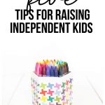 5 Tips for Raising Independent Kids - things that you can do as a parent to help get your kids ready in the real world.