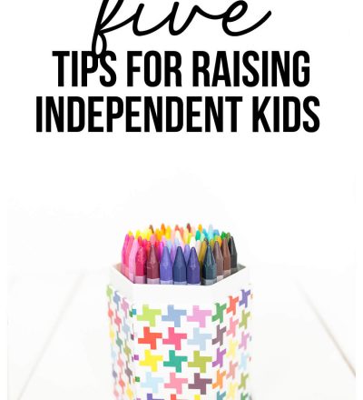 5 Tips for Raising Independent Kids