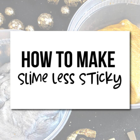 How to Make Slime Less Sticky - some tips and tricks.