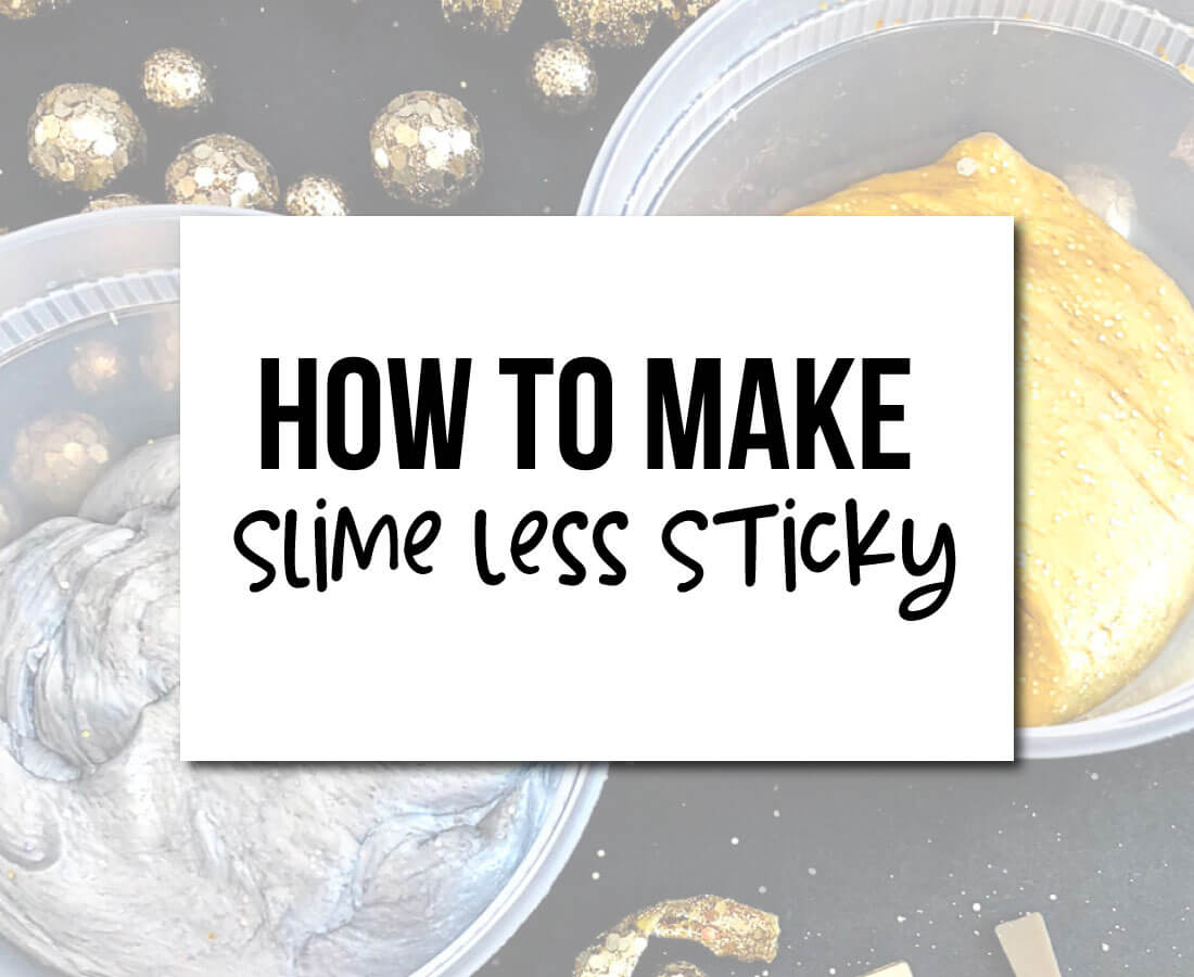 How to Make Slime Less Sticky - some tips and tricks.