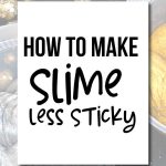 How to Make Slime Less Sticky - some tips and tricks. www.thirtyhandmadedays.com