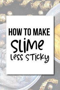 How To Make Slime Less Sticky