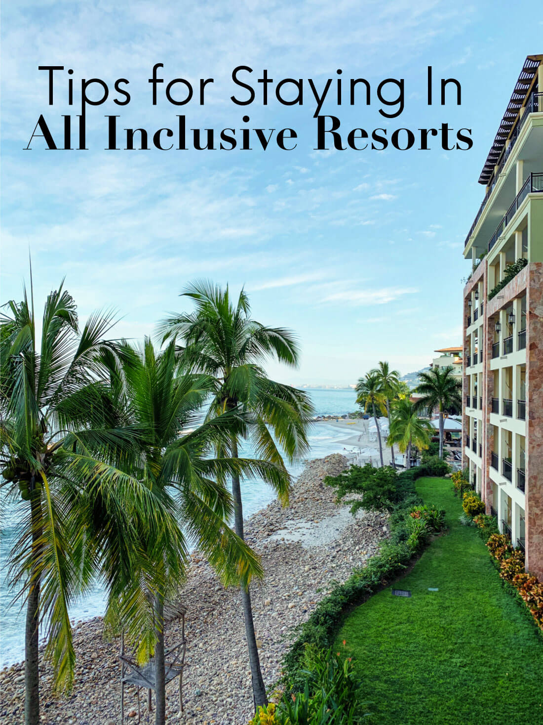 Tips for staying in All Inclusive Resorts - things to keep in mind for your next trip.