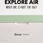 Cricut Maker vs. Explore Air - which one is right for you? A review from 30daysblog